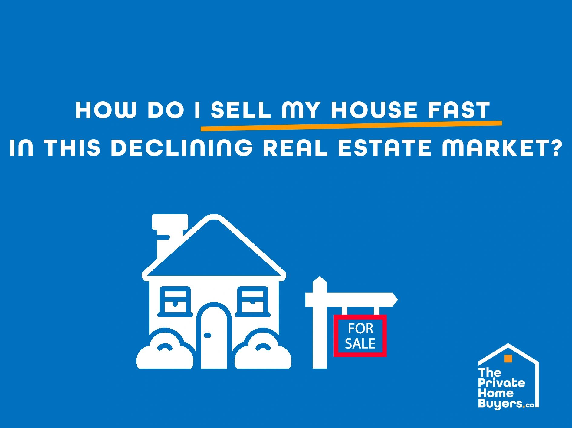 How Do I Sell My House Fast in This Declining Real Estate Market?